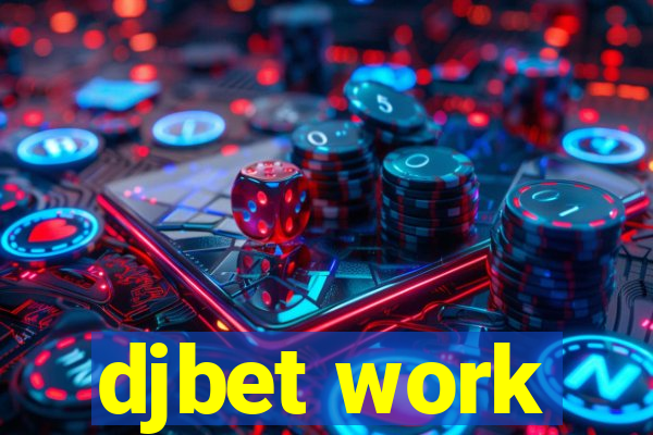 djbet work